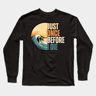 just once before i die surf lovers Long Sleeve T-Shirt